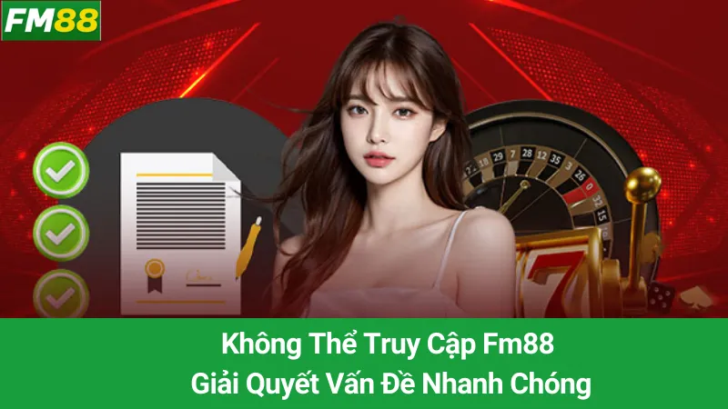 Không Thể Truy Cập Fm88: Giải Quyết Vấn Đề Nhanh Chóng