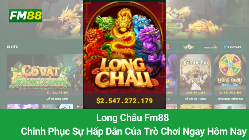 Long Châu Fm88: Chinh Phục Sự Hấp Dẫn Của Trò Chơi Ngay Hôm Nay 5 Long Châu Fm88: Chinh Phục Sự Hấp Dẫn Của Trò Chơi Ngay Hôm Nay