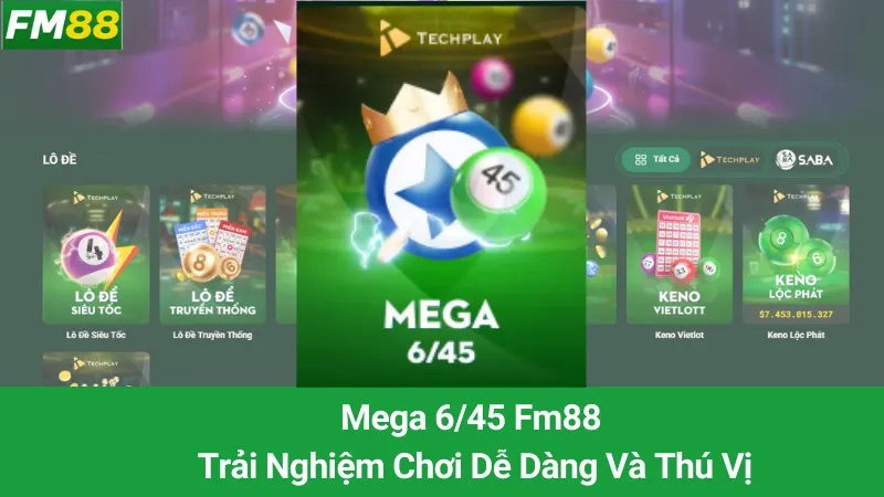 Mega 6/45 Fm88: Trải Nghiệm Chơi Dễ Dàng Và Thú Vị 3 Mega 6/45 Fm88: Trải Nghiệm Chơi Dễ Dàng Và Thú Vị