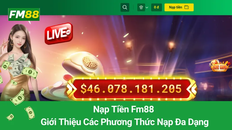 Nạp Tiền Fm88: Giới Thiệu Các Phương Thức Nạp Đa Dạng 1 Nạp Tiền Fm88: Giới Thiệu Các Phương Thức Nạp Đa Dạng