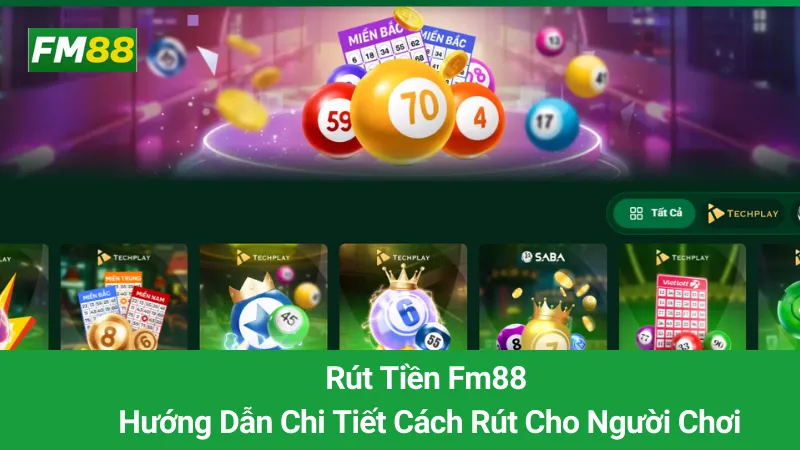 Rút Tiền Fm88: Hướng Dẫn Chi Tiết Cách Rút Cho Người Chơi