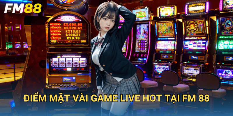 Trang Chủ 44 Điểm mặt vài game live hot tại FM 88