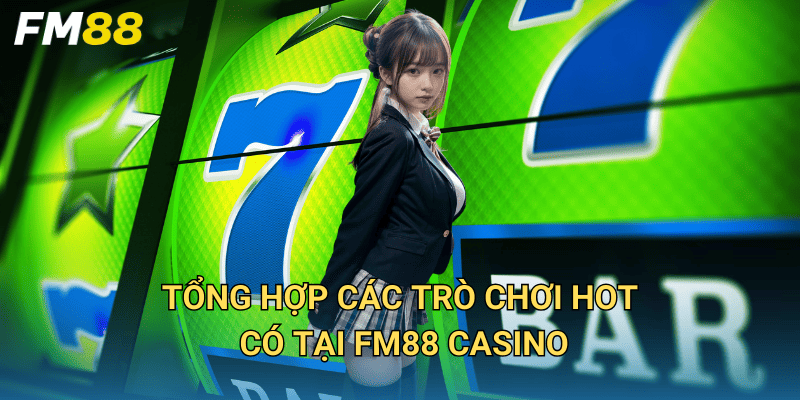 Trang Chủ 45 Tổng hợp các trò chơi hot có tại FM88 Casino